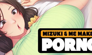 Mizuki and Me Make a Porno