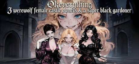 OKeverything：3 werewolf female castle owners & a super black gardener